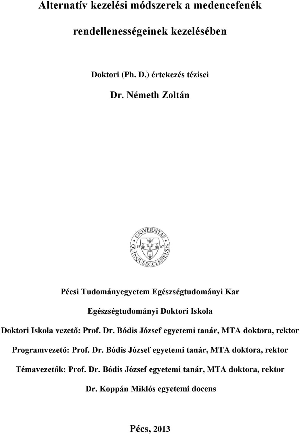 Dr. Bódis József egyetemi tanár, MTA doktora, rektor Programvezető: Prof. Dr.