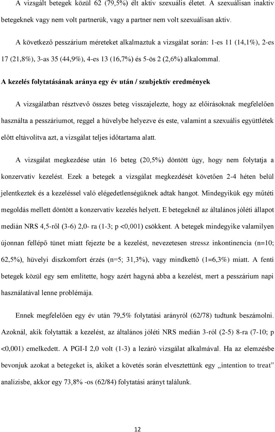 A kezelés folytatásának aránya egy év után / szubjektív eredmények A vizsgálatban résztvevő összes beteg visszajelezte, hogy az előírásoknak megfelelően használta a pesszáriumot, reggel a hüvelybe