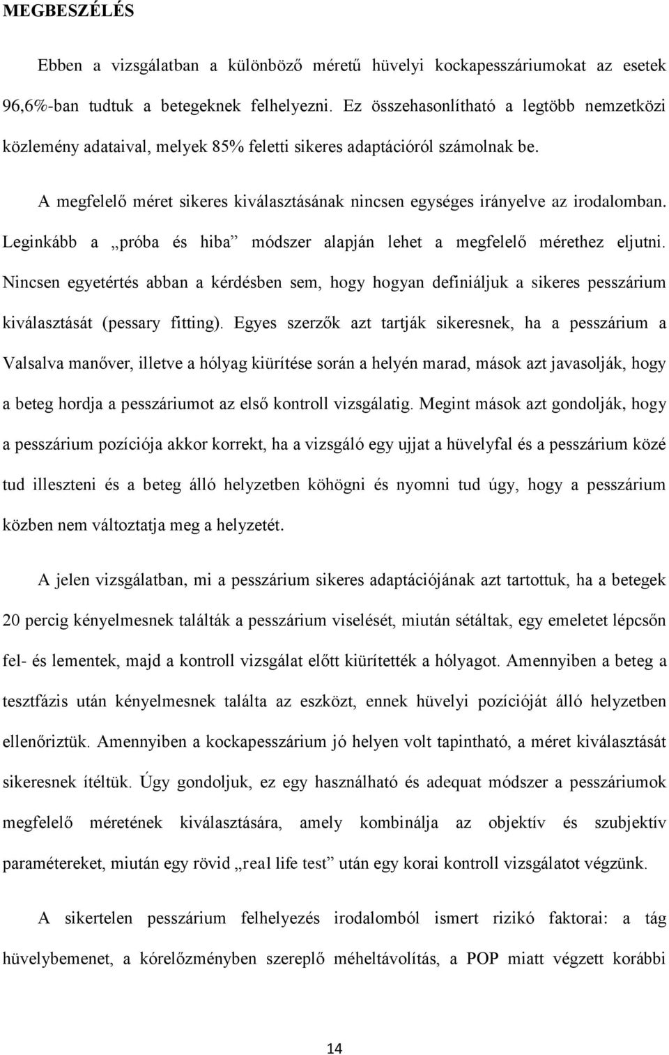 A megfelelő méret sikeres kiválasztásának nincsen egységes irányelve az irodalomban. Leginkább a próba és hiba módszer alapján lehet a megfelelő mérethez eljutni.