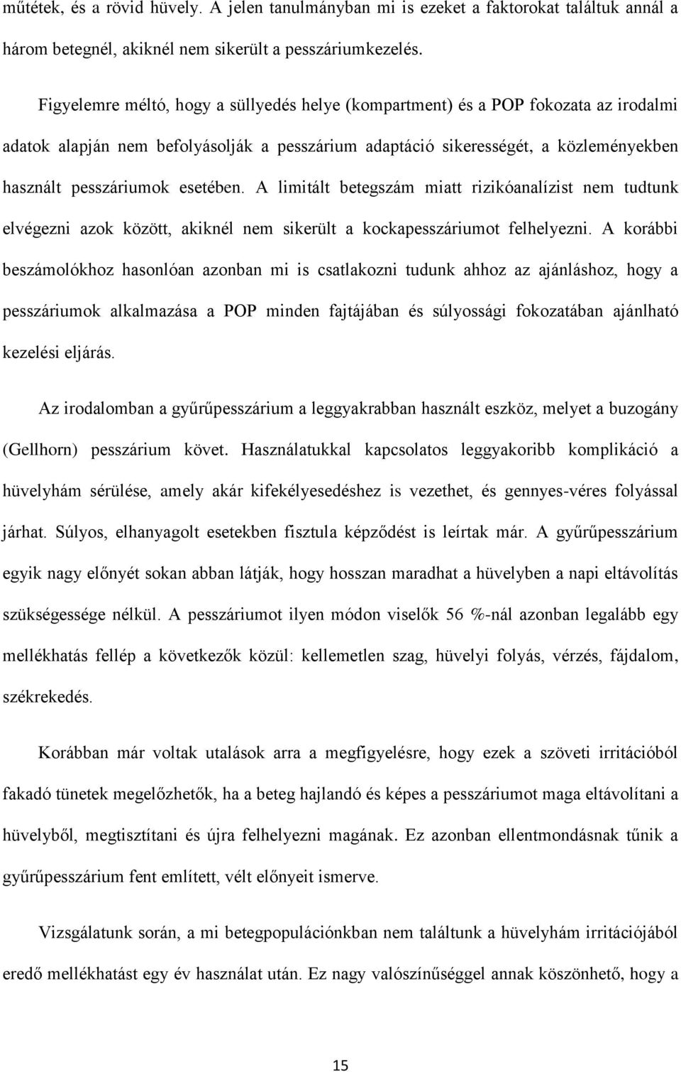 esetében. A limitált betegszám miatt rizikóanalízist nem tudtunk elvégezni azok között, akiknél nem sikerült a kockapesszáriumot felhelyezni.