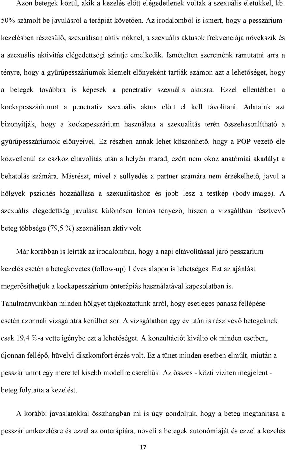 Ismételten szeretnénk rámutatni arra a tényre, hogy a gyűrűpesszáriumok kiemelt előnyeként tartják számon azt a lehetőséget, hogy a betegek továbbra is képesek a penetratív szexuális aktusra.