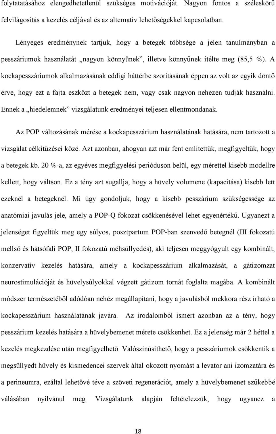 A kockapesszáriumok alkalmazásának eddigi háttérbe szorításának éppen az volt az egyik döntő érve, hogy ezt a fajta eszközt a betegek nem, vagy csak nagyon nehezen tudják használni.