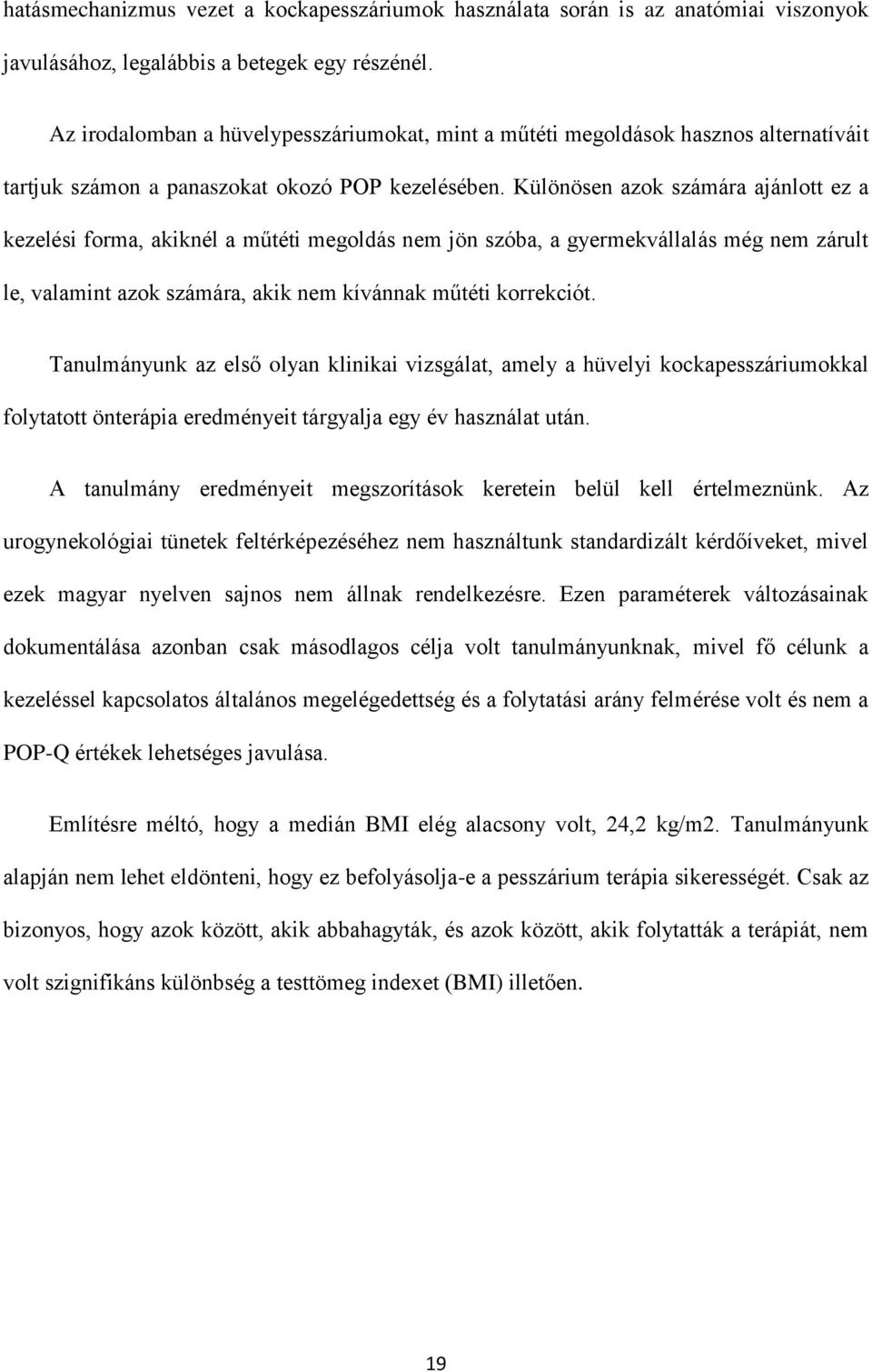 Különösen azok számára ajánlott ez a kezelési forma, akiknél a műtéti megoldás nem jön szóba, a gyermekvállalás még nem zárult le, valamint azok számára, akik nem kívánnak műtéti korrekciót.