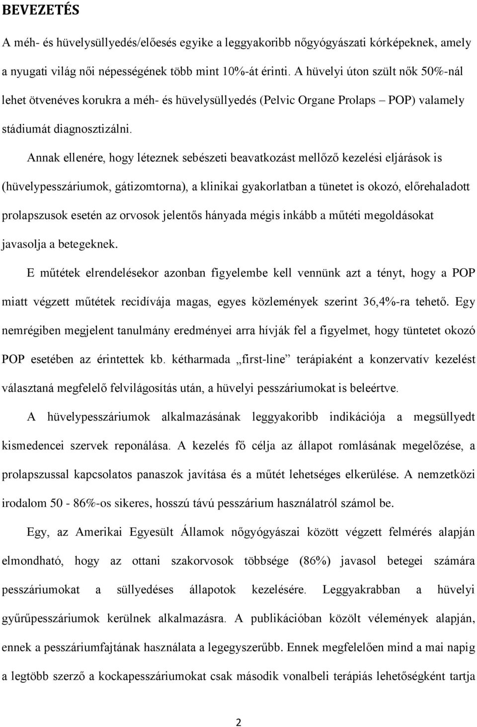 Annak ellenére, hogy léteznek sebészeti beavatkozást mellőző kezelési eljárások is (hüvelypesszáriumok, gátizomtorna), a klinikai gyakorlatban a tünetet is okozó, előrehaladott prolapszusok esetén az