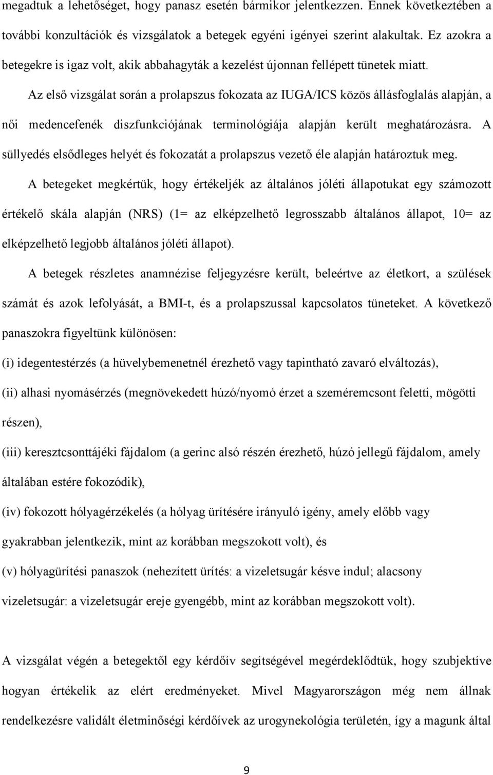 Az első vizsgálat során a prolapszus fokozata az IUGA/ICS közös állásfoglalás alapján, a női medencefenék diszfunkciójának terminológiája alapján került meghatározásra.