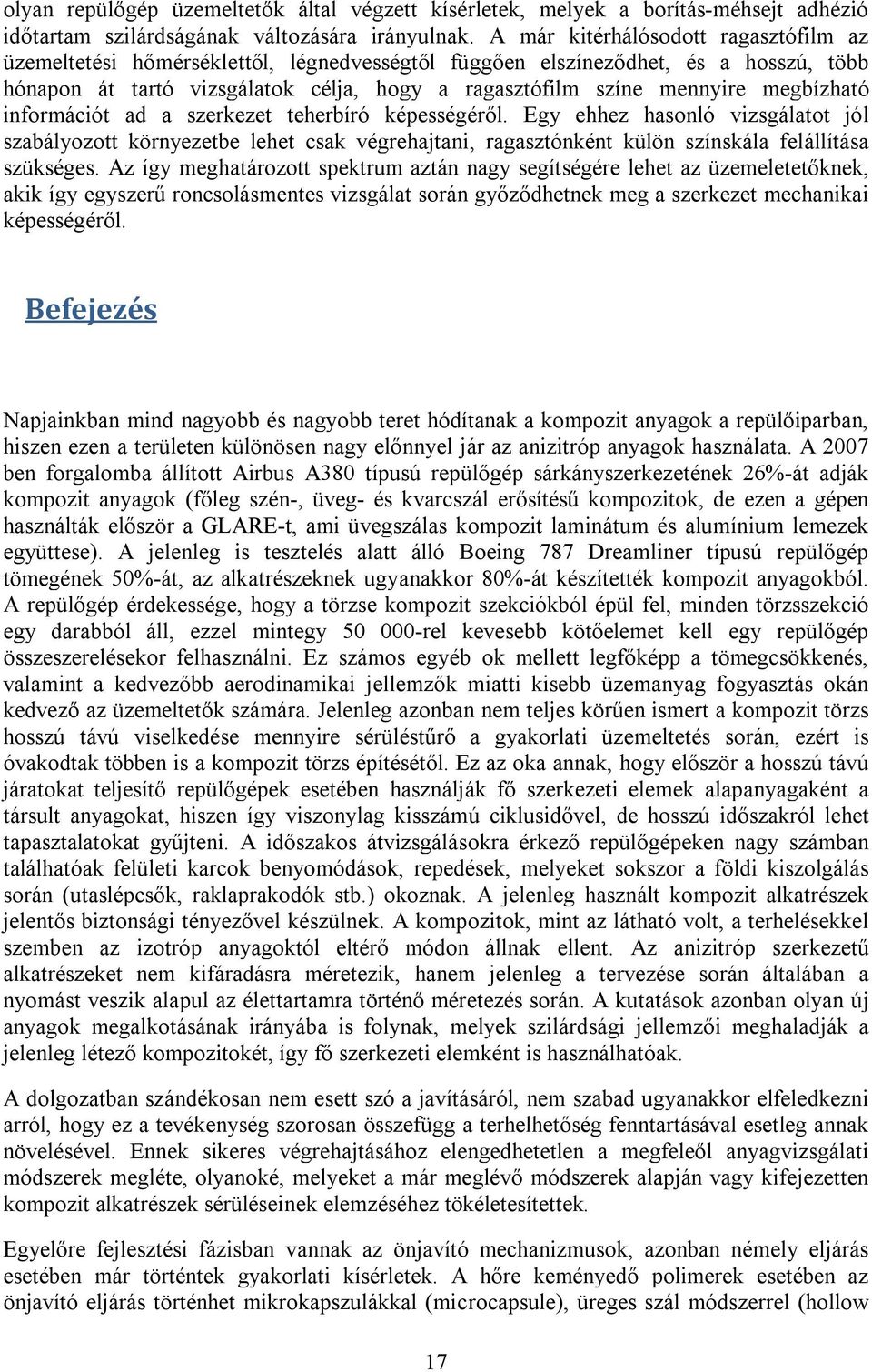 megbízható információt ad a szerkezet teherbíró képességéről. Egy ehhez hasonló vizsgálatot jól szabályozott környezetbe lehet csak végrehajtani, ragasztónként külön színskála felállítása szükséges.