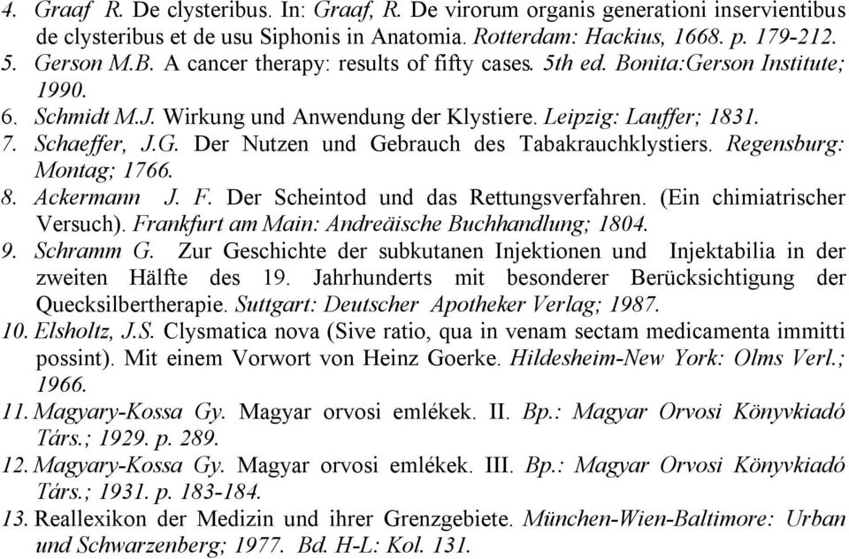 Regensburg: Montag; 1766. 8. Ackermann J. F. Der Scheintod und das Rettungsverfahren. (Ein chimiatrischer Versuch). Frankfurt am Main: Andreäische Buchhandlung; 1804. 9. Schramm G.