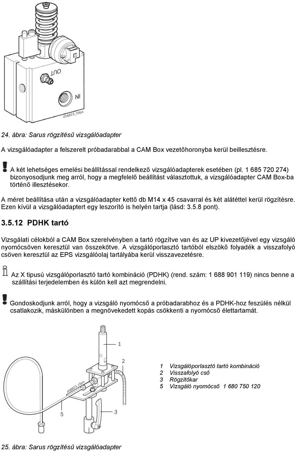 1 685 720 274) bizonyosodjunk meg arról, hogy a megfelelő beállítást választottuk, a vizsgálóadapter CAM Box-ba történő illesztésekor.