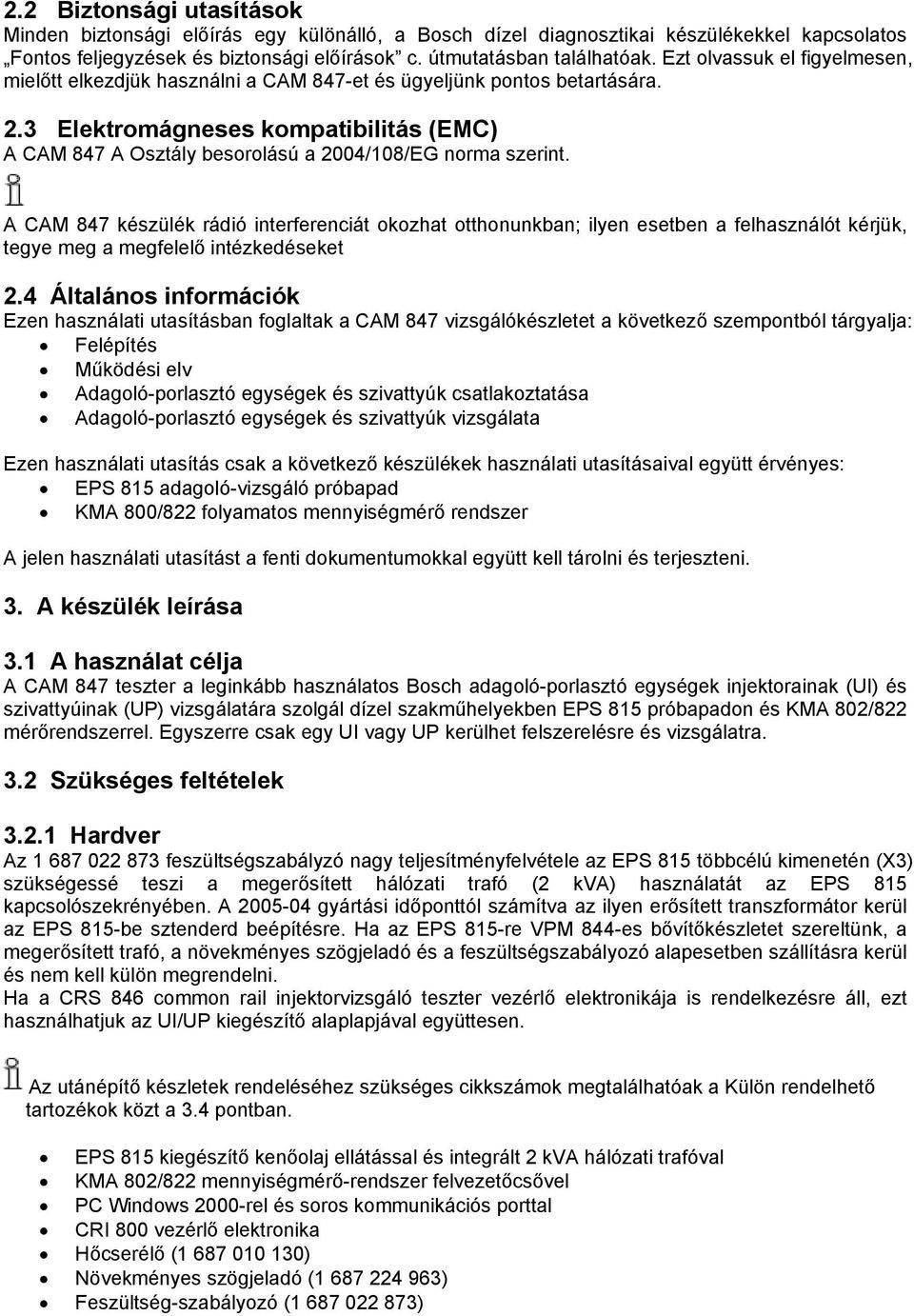 3 Elektromágneses kompatibilitás (EMC) A CAM 847 A Osztály besorolású a 2004/108/EG norma szerint.