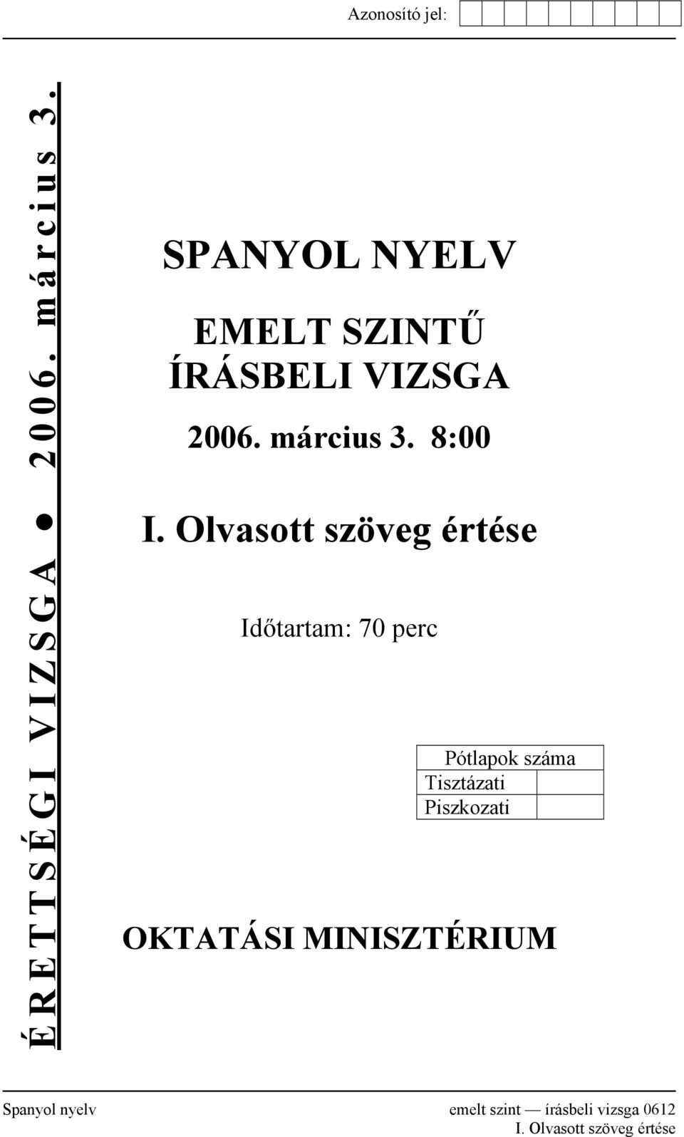 Olvasott szöveg értése Időtartam: 70 perc Pótlapok száma Tisztázati