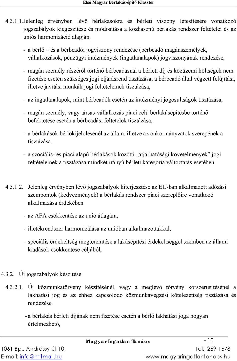 bérlő és a bérbeadói jogviszony rendezése (bérbeadó magánszemélyek, vállalkozások, pénzügyi intézmények (ingatlanalapok) jogviszonyának rendezése, - magán személy részéről történő bérbeadásnál a