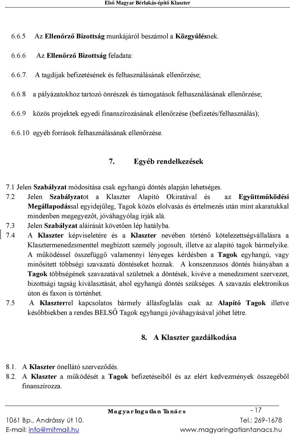 1 Jelen Szabályzat módosítása csak egyhangú döntés alapján lehetséges. 7.