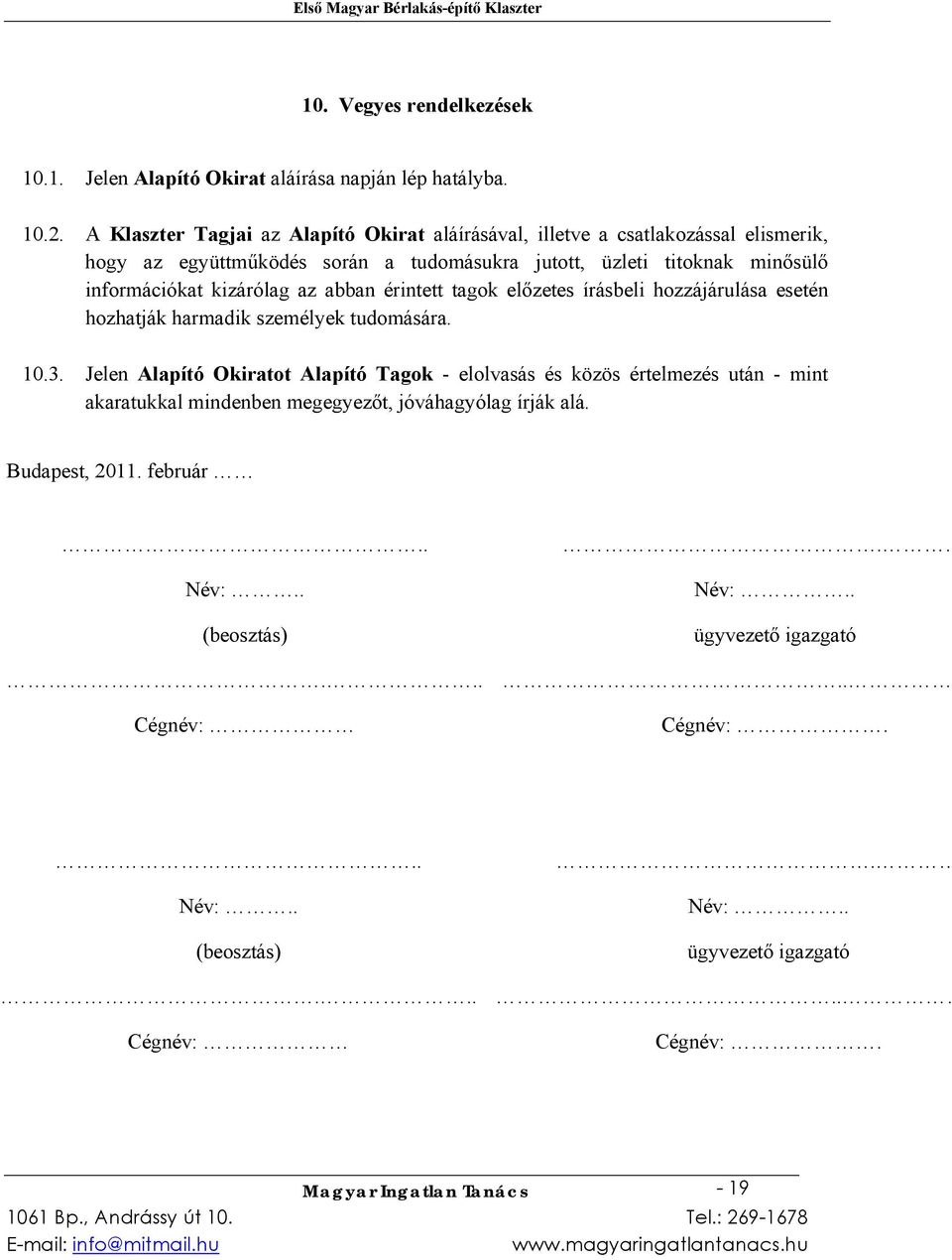 információkat kizárólag az abban érintett tagok előzetes írásbeli hozzájárulása esetén hozhatják harmadik személyek tudomására. 10.3.