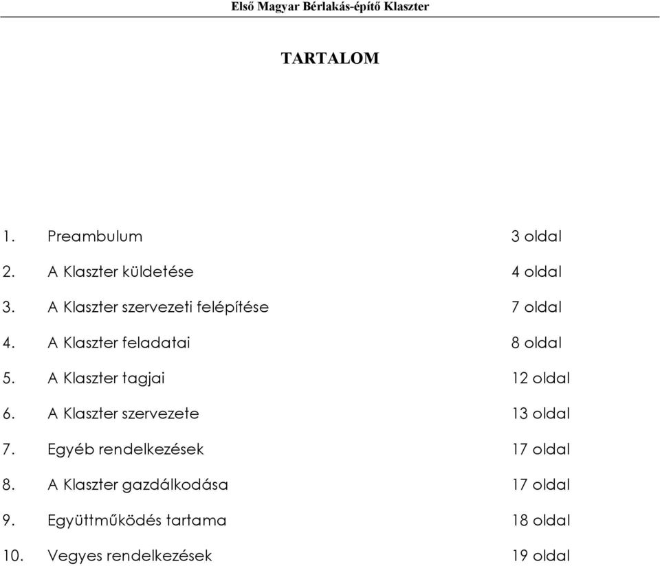 A Klaszter tagjai 12 oldal 6. A Klaszter szervezete 13 oldal 7.