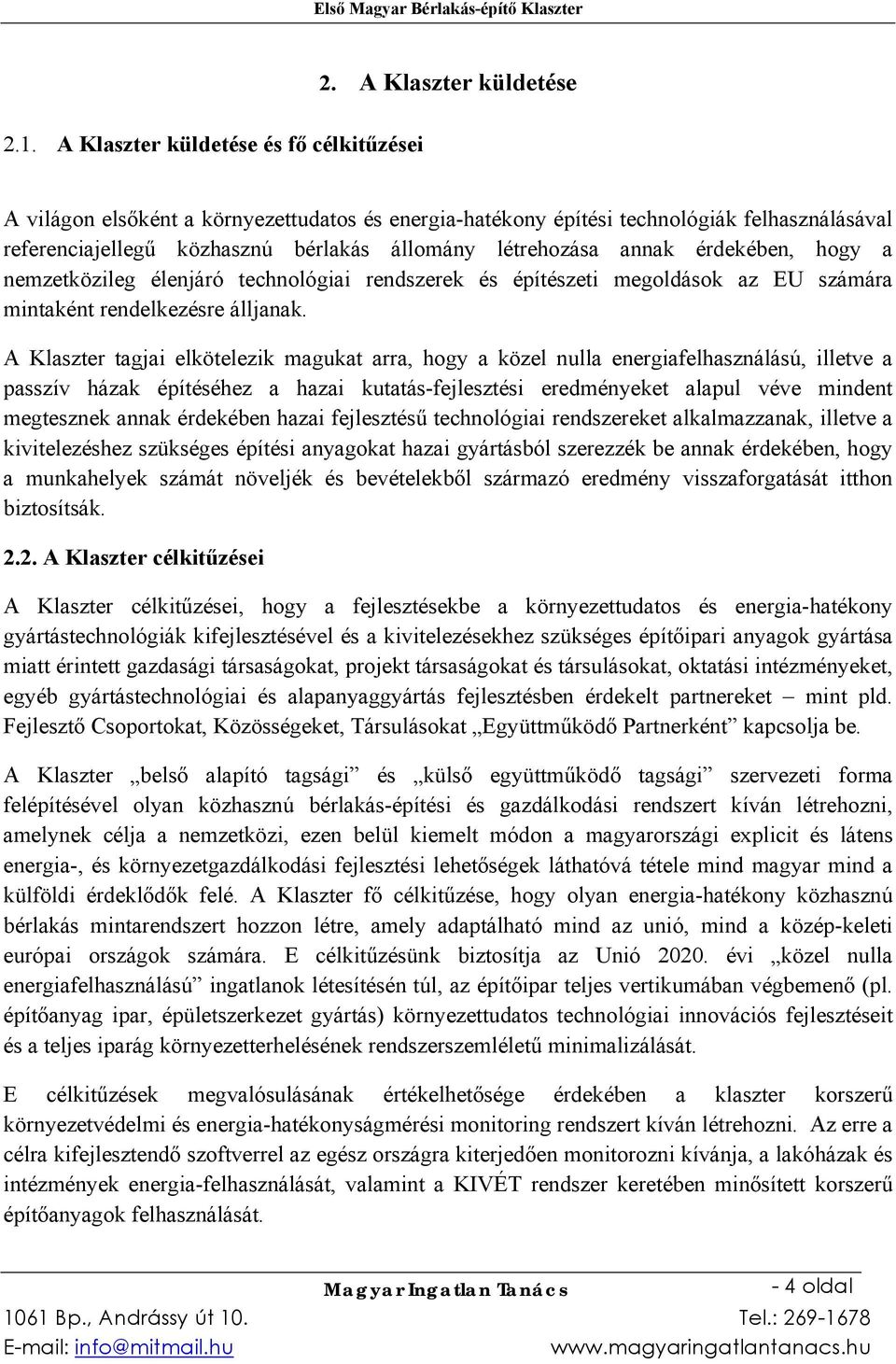 nemzetközileg élenjáró technológiai rendszerek és építészeti megoldások az EU számára mintaként rendelkezésre álljanak.