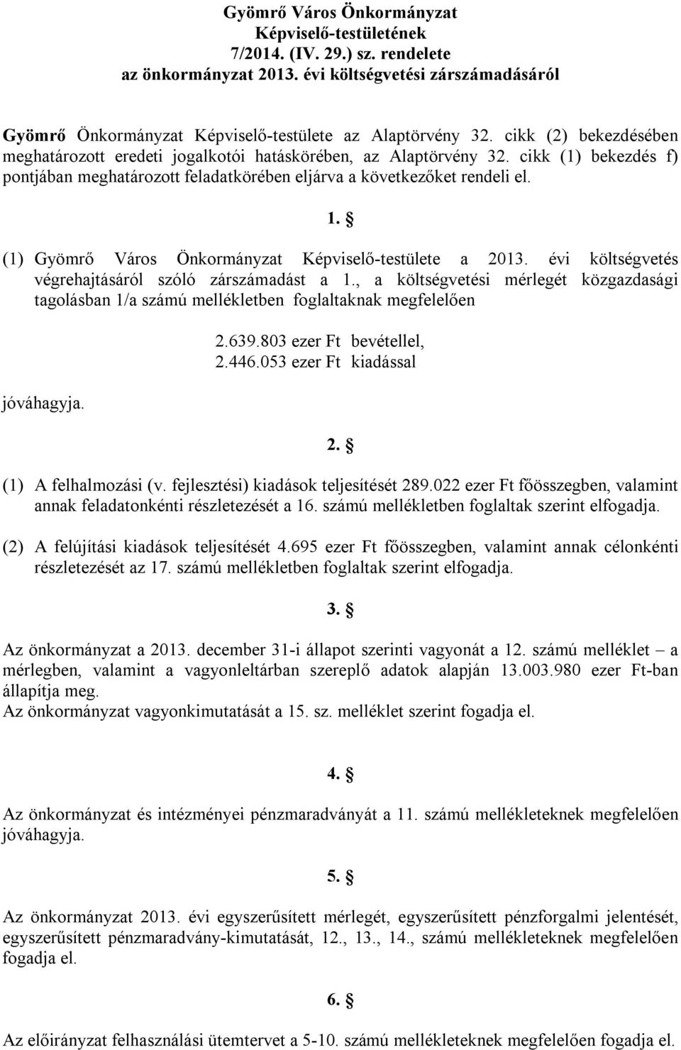 (1) Gyömrő Város Önkormányzat Képviselő-testülete a 213. évi költségvetés végrehajtásáról szóló zárszámadást a 1.