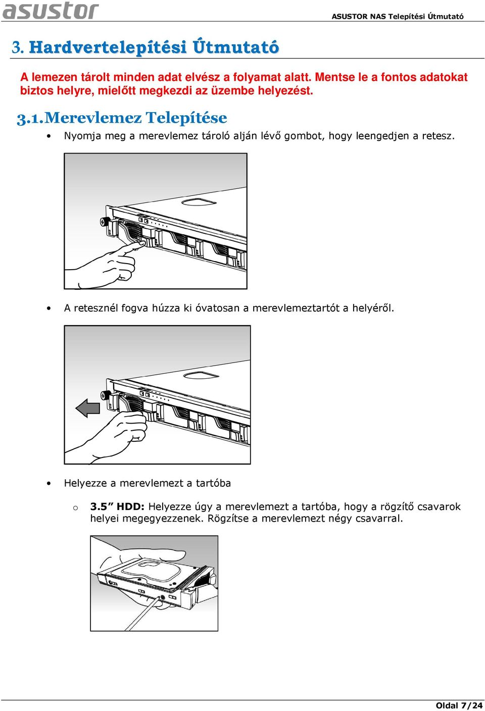 Merevlemez Telepítése Nyomja meg a merevlemez tároló alján lévő gombot, hogy leengedjen a retesz.