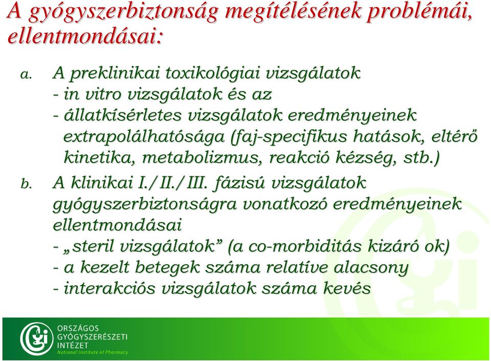 (faj-specifikus hatások, eltérő kinetika, metabolizmus, reakció kézség, stb.) b. A klinikai I./II./III.