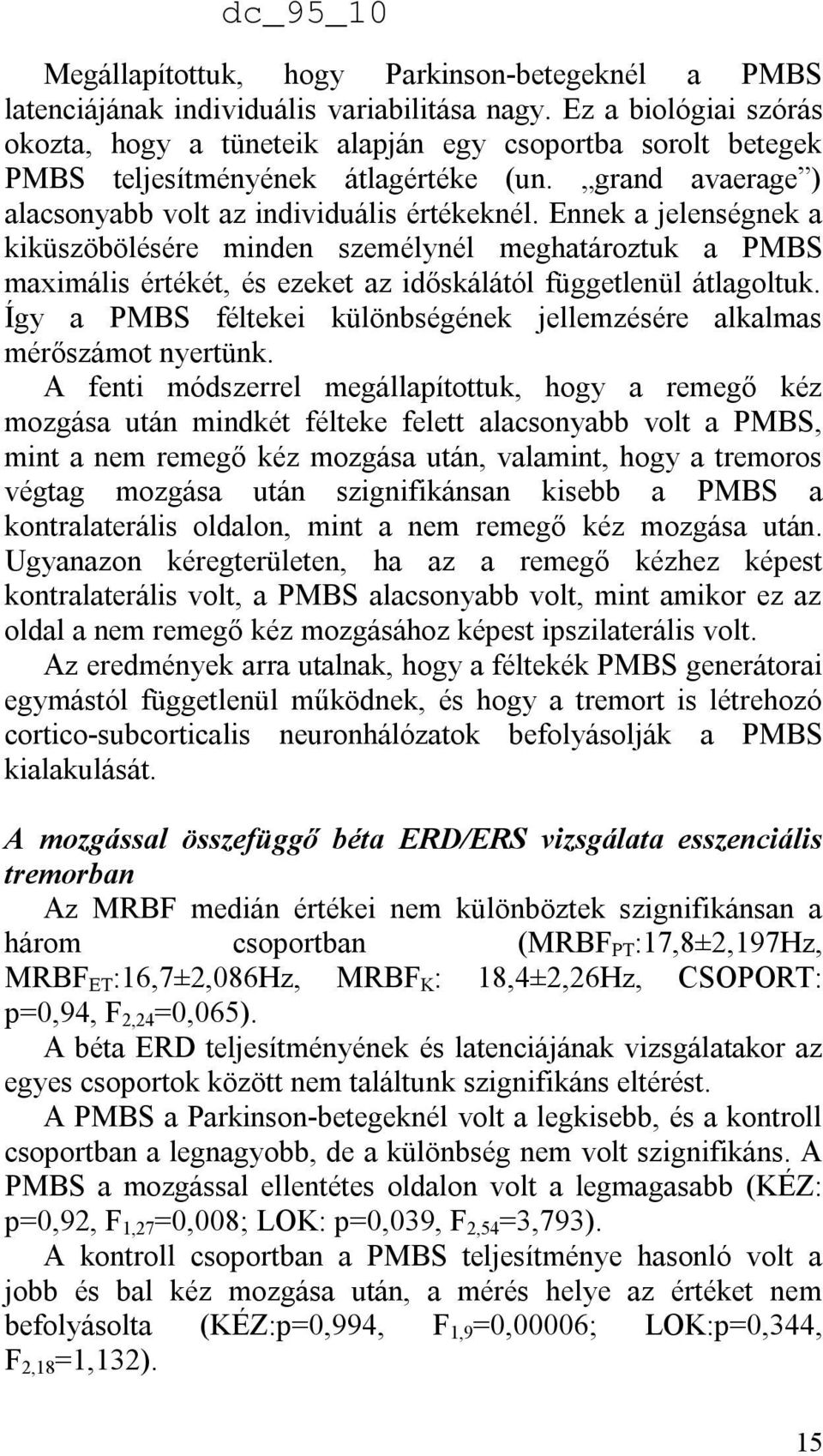 Ennek a jelenségnek a kiküszöbölésére minden személynél meghatároztuk a PMBS maximális értékét, és ezeket az időskálától függetlenül átlagoltuk.