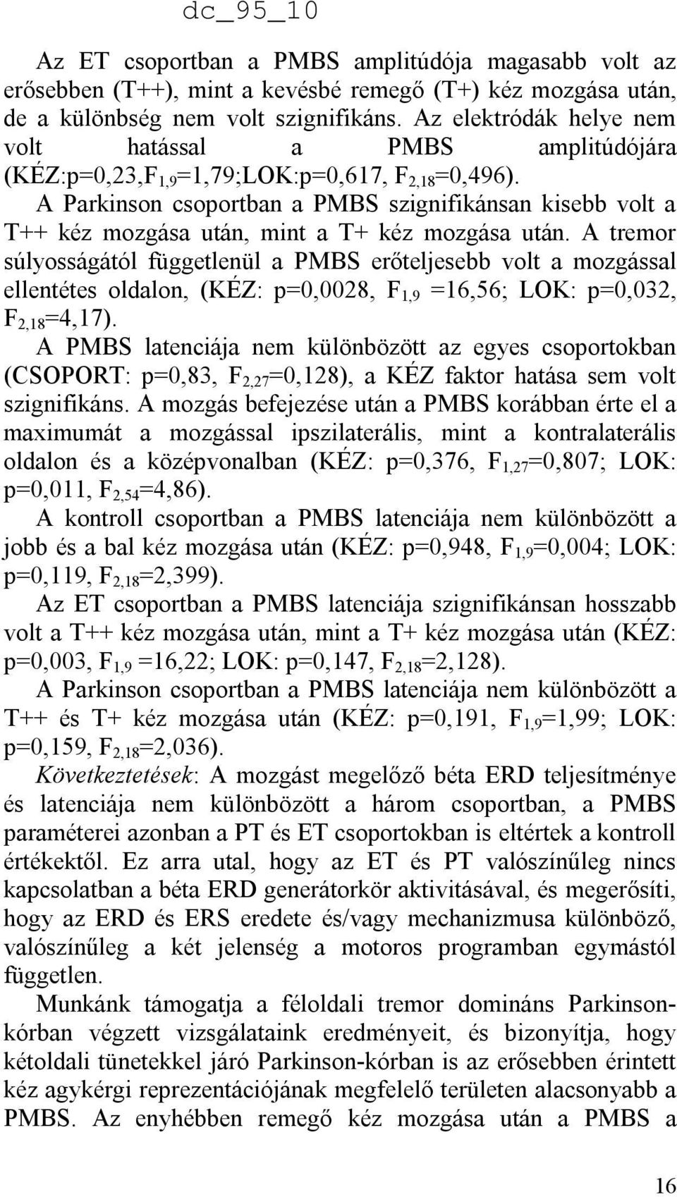 A Parkinson csoportban a PMBS szignifikánsan kisebb volt a T++ kéz mozgása után, mint a T+ kéz mozgása után.