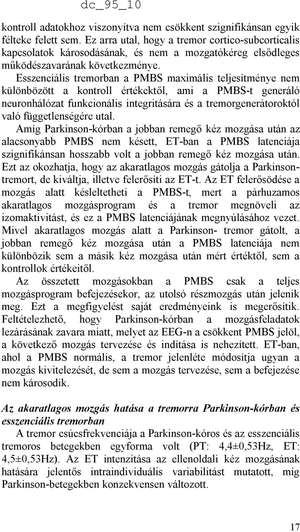 Esszenciális tremorban a PMBS maximális teljesítménye nem különbözött a kontroll értékektől, ami a PMBS-t generáló neuronhálózat funkcionális integritására és a tremorgenerátoroktól való