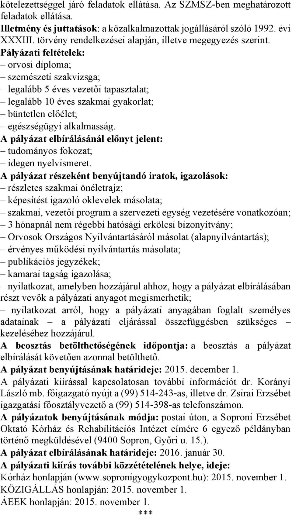 orvosi diploma; szemészeti szakvizsga; legalább 5 éves vezetői tapasztalat; legalább 10 éves szakmai gyakorlat; büntetlen előélet; egészségügyi alkalmasság.