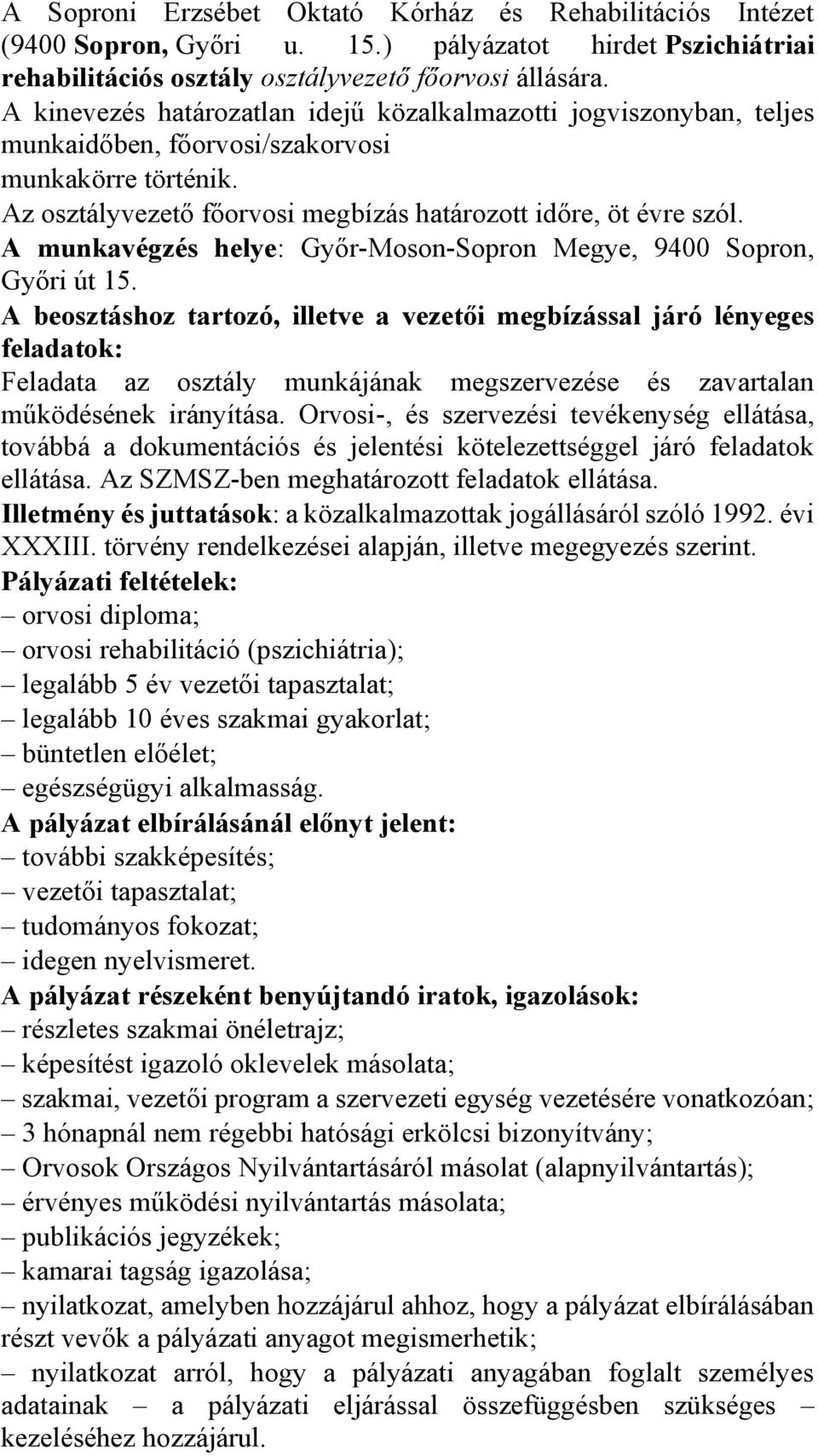 A munkavégzés helye: Győr-Moson-Sopron Megye, 9400 Sopron, Győri út 15. feladatok: Feladata az osztály munkájának megszervezése és zavartalan működésének irányítása.