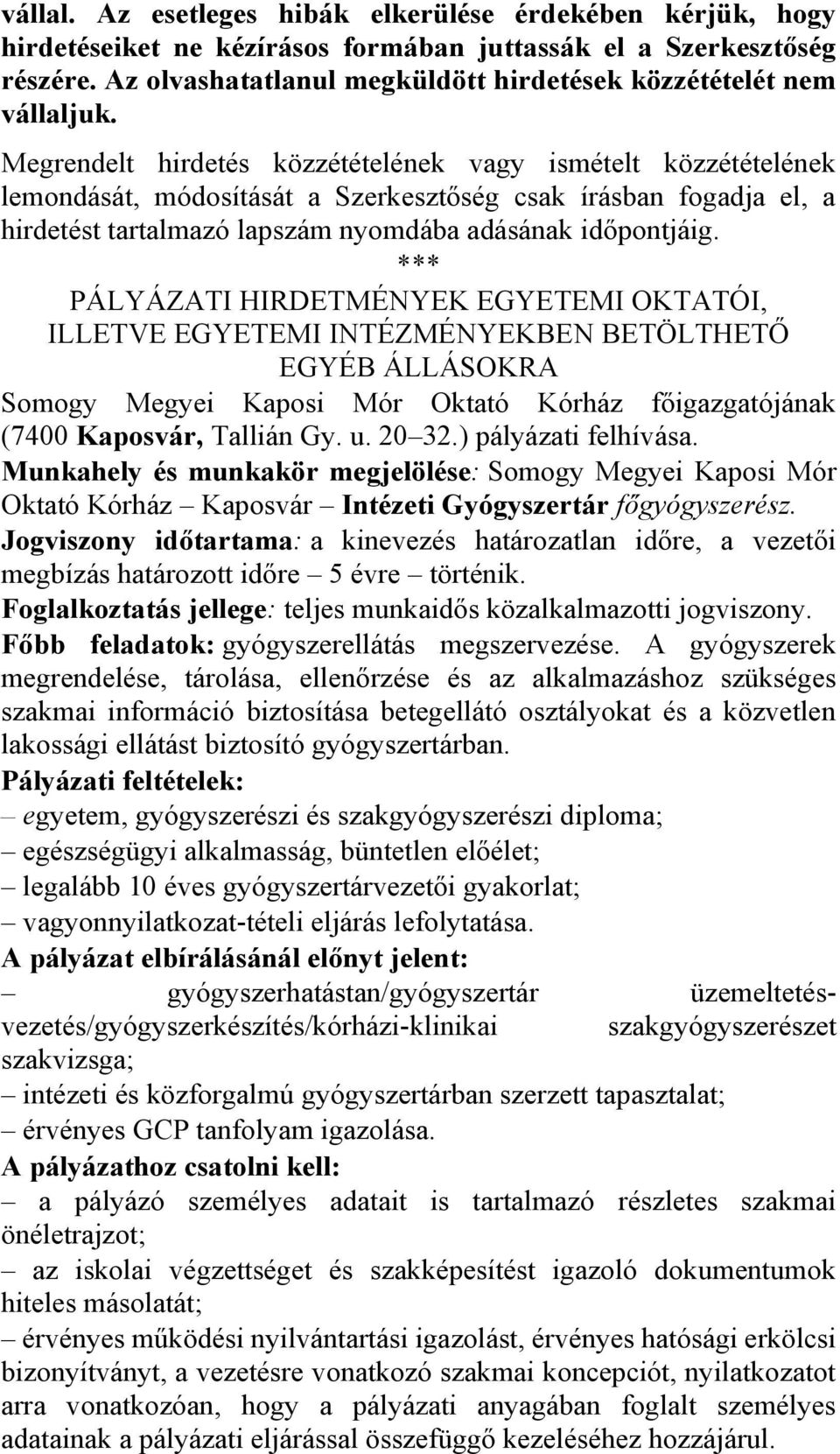 Megrendelt hirdetés közzétételének vagy ismételt közzétételének lemondását, módosítását a Szerkesztőség csak írásban fogadja el, a hirdetést tartalmazó lapszám nyomdába adásának időpontjáig.