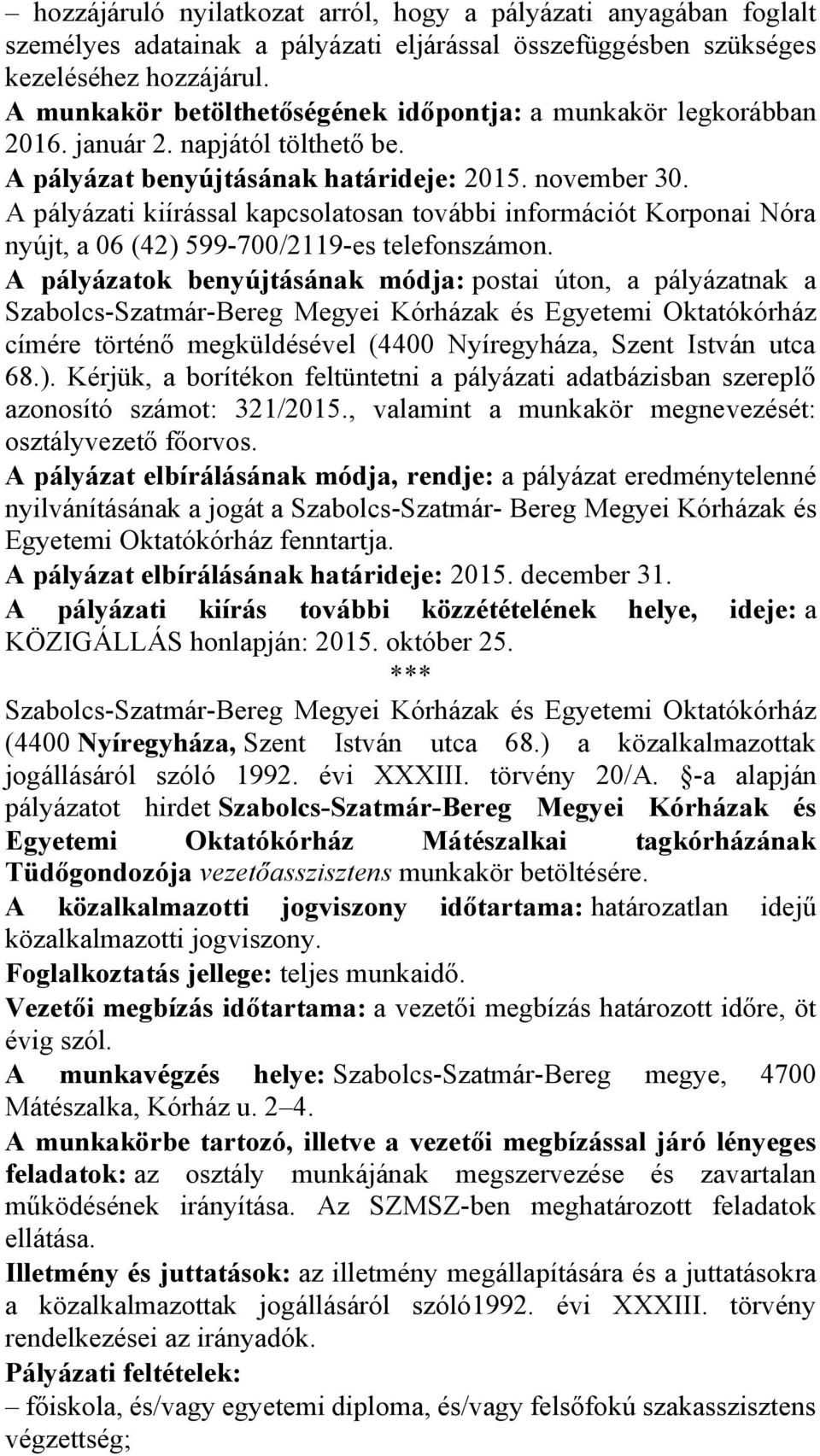 A pályázati kiírással kapcsolatosan további információt Korponai Nóra nyújt, a 06 (42) 599-700/2119-es telefonszámon.