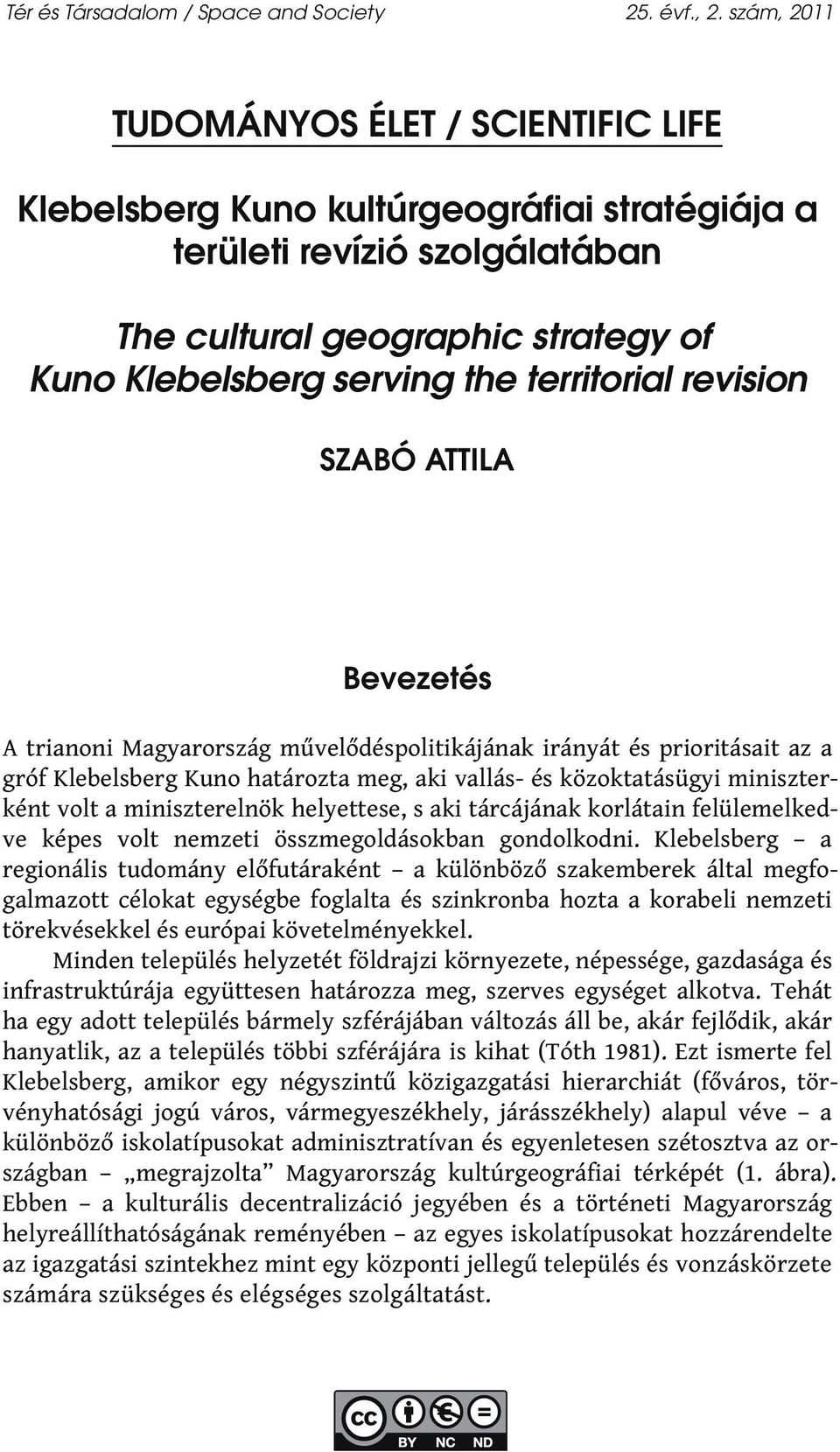 territorial revision SZABÓ ATTILA Bevezetés A trianoni Magyarország művelődéspolitikájának irányát és prioritásait az a gróf Klebelsberg Kuno határozta meg, aki vallás- és közoktatásügyi