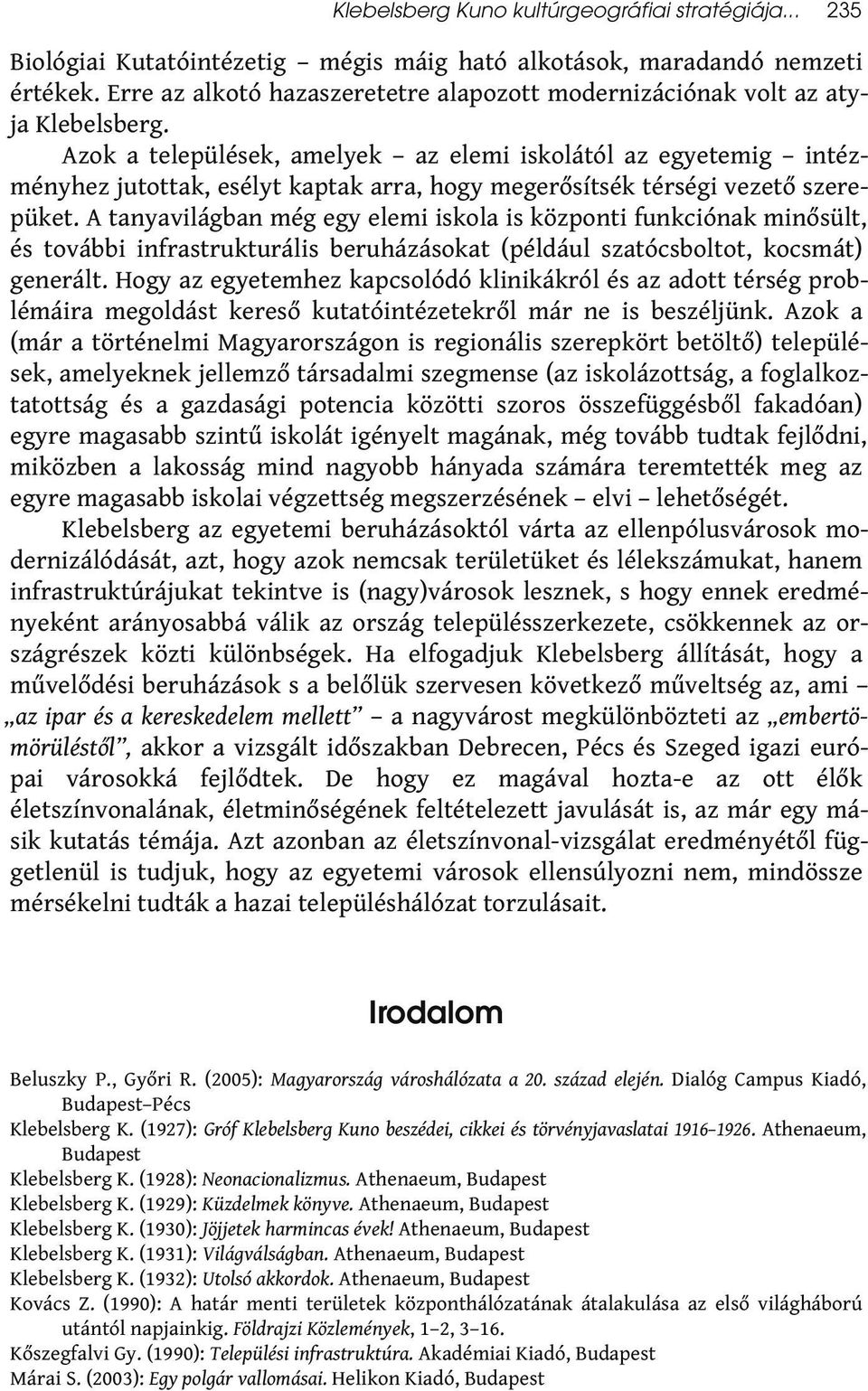 Azok a települések, amelyek az elemi iskolától az egyetemig intézményhez jutottak, esélyt kaptak arra, hogy megerősítsék térségi vezető szerepüket.