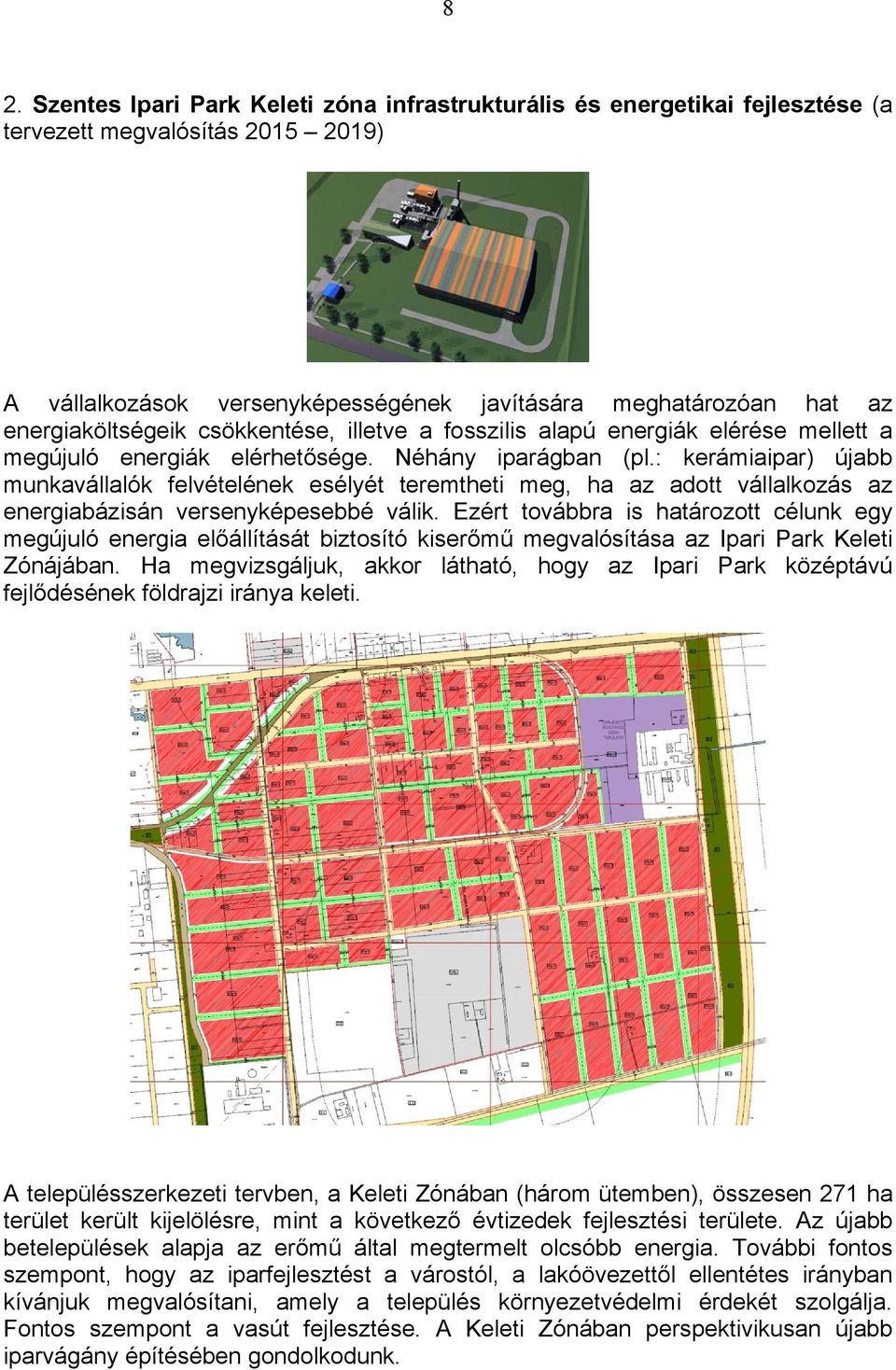 : kerámiaipar) újabb munkavállalók felvételének esélyét teremtheti meg, ha az adott vállalkozás az energiabázisán versenyképesebbé válik.