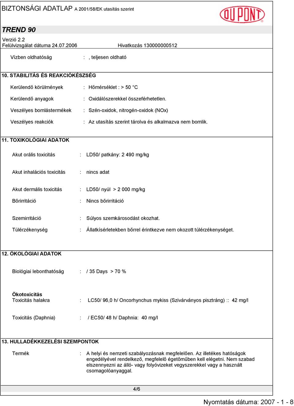 : Szén-oxidok, nitrogén-oxidok (NOx) : Az utasítás szerint tárolva és alkalmazva nem bomlik. 11.