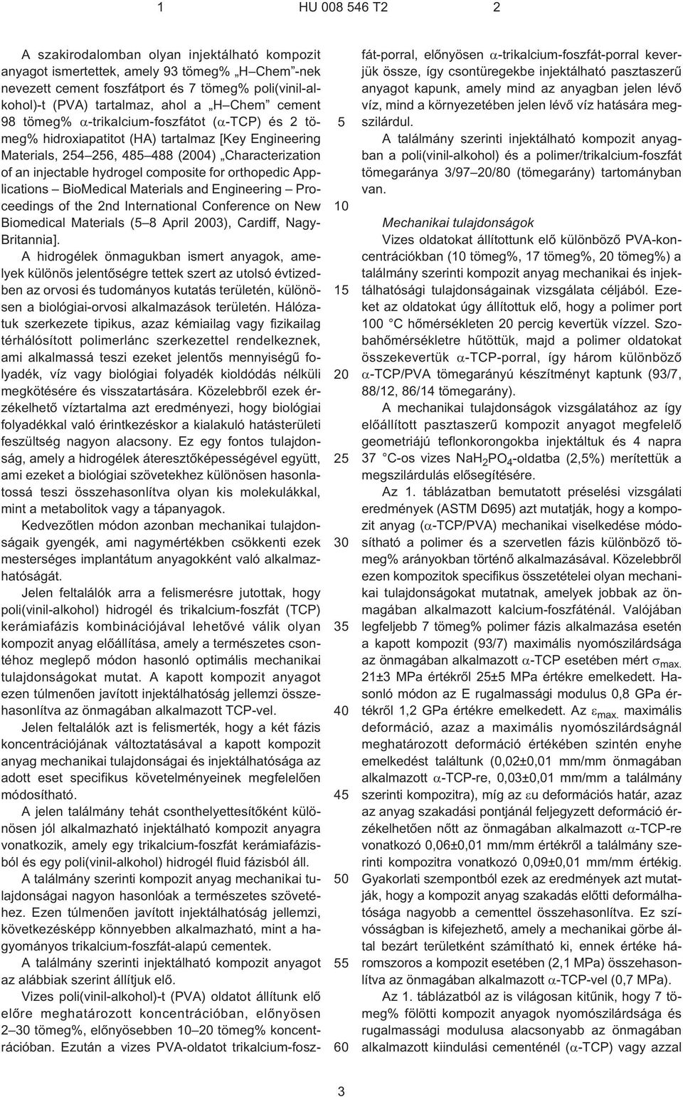 hydrogel composite for orthopedic Applications BioMedical Materials and Engineering Proceedings of the 2nd International Conference on New Biomedical Materials ( 8 April 03), Cardiff, Nagy-