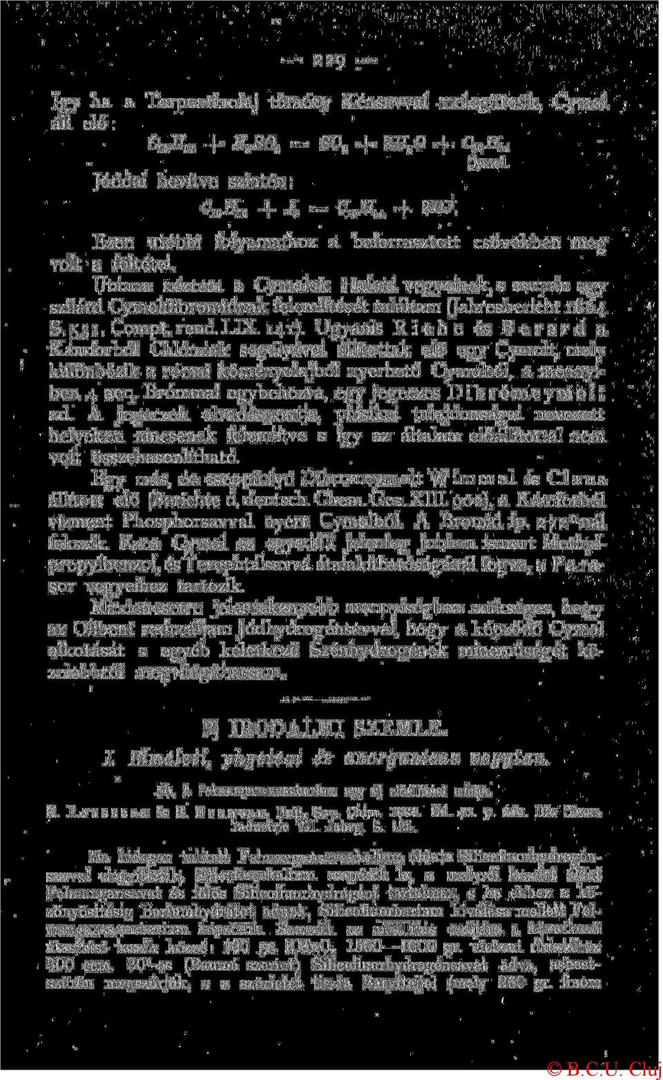 i c h e és B e r a r d a Kámforból Chlórzink segélyével állítottak elő egy Cymolt, mely különbözik a római köményolajból nyerhető Cymoltól, a mennyiben 4 aeq Brómmal egybehozva, egy jegeczes D i b r