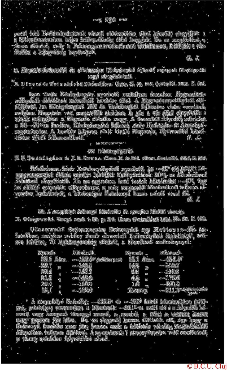 c h i Shimidzu C h e m N 50 Centralbl 884 S 964 Igen tiszta Kénhydrogén nyerhető szabályos áramban Magnesiumsulíhydrát óldatának mérsékelt hevítése által A Magnesiumsulfhydrát előállítható, ha