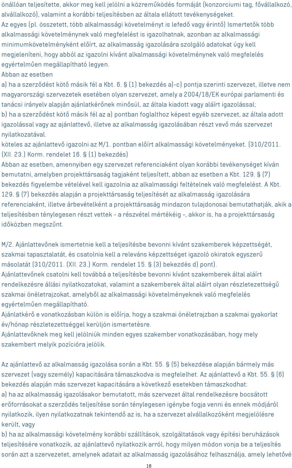 az alkalmasság igazolására szolgáló adatokat úgy kell megjeleníteni, hogy abból az igazolni kívánt alkalmassági követelménynek való megfelelés egyértelműen megállapítható legyen.