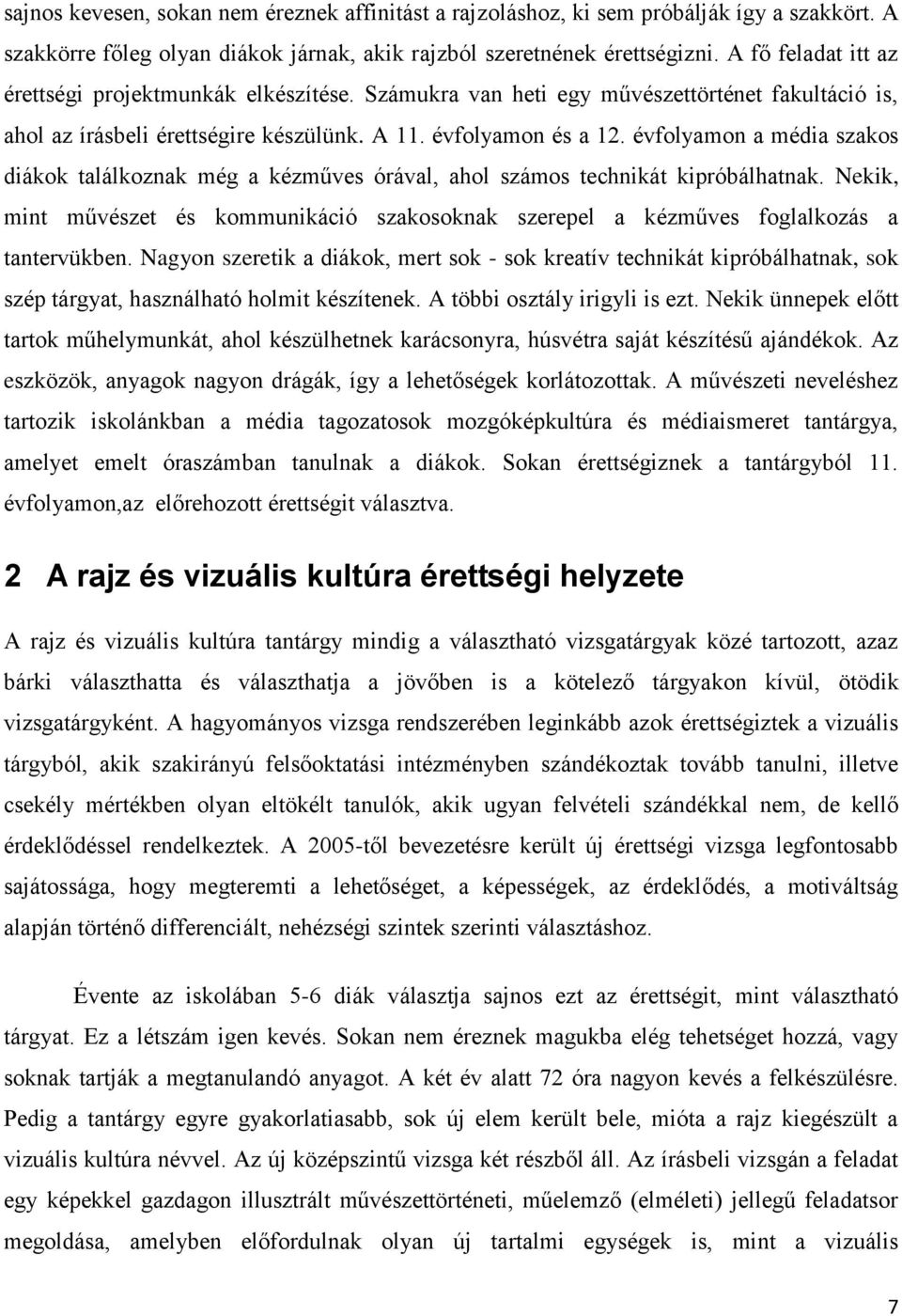 évfolyamon a média szakos diákok találkoznak még a kézműves órával, ahol számos technikát kipróbálhatnak.