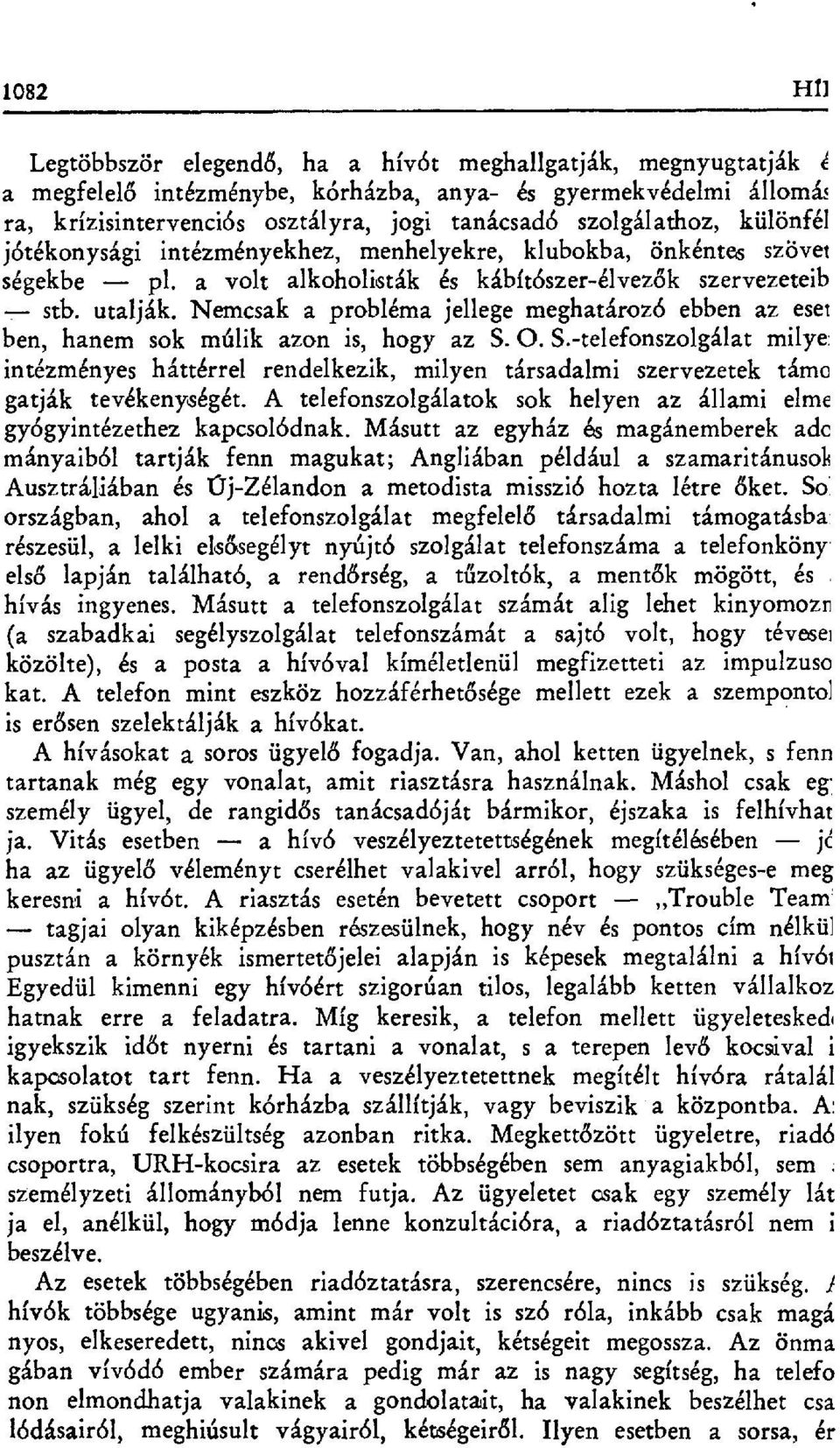 Nemcsak a probléma jellege meghatározó ebben az eset ben, hanem sok múlik azon is, hogy az S.