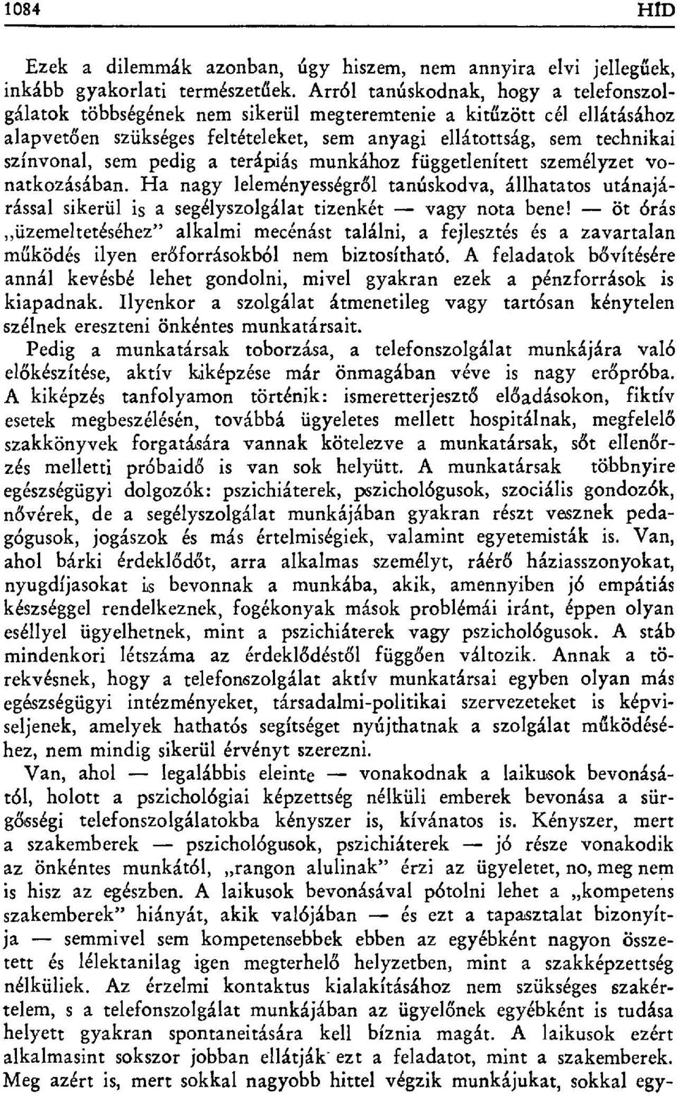 pedig a terápiás munkához függetlenített személyzet vonatkozásában. Ha nagy leleményességr ől tanúskodva, állhatatos utánajárással sikerül is a segélyszolgálat tizenkét vagy nota bene!