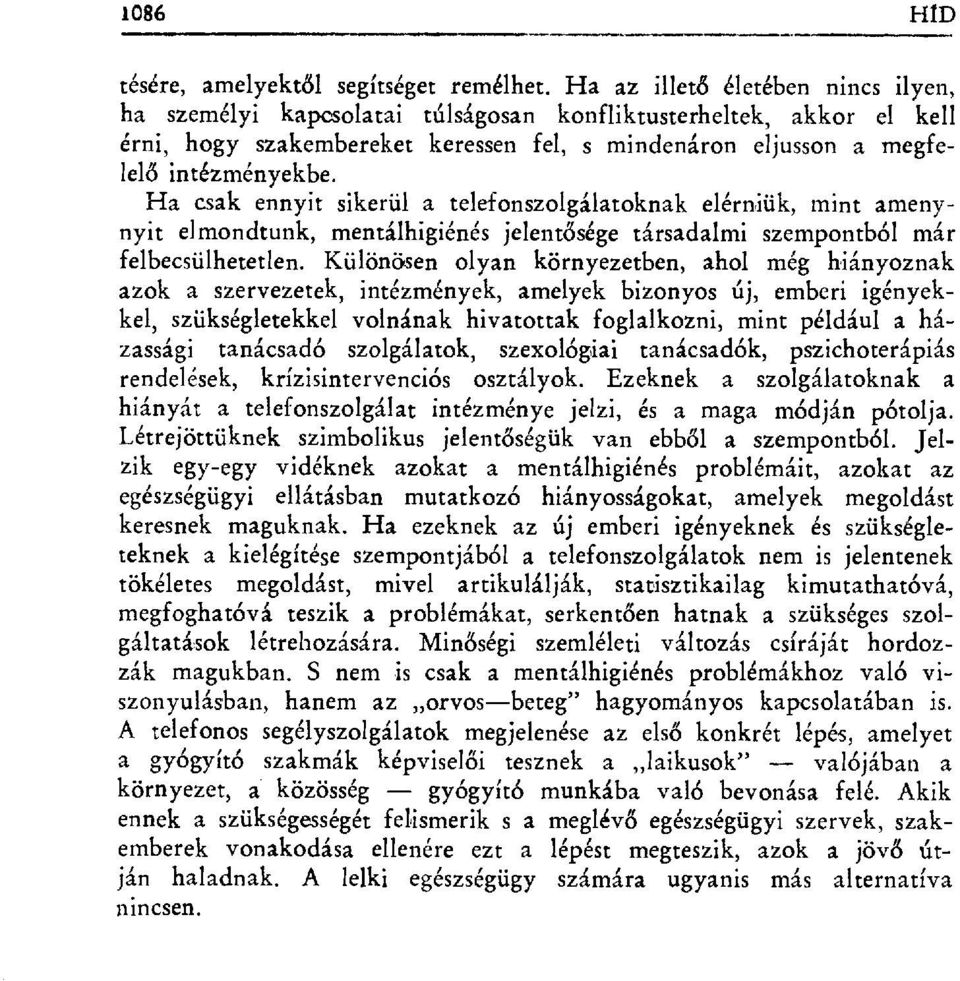 Ha csak ennyit sikerül a telefonszolgálatoknak elérniük, mint amenynyit elmondtunk, mentálhigiénés jelent đsége társadalmi szempontból már felbecsülhetetlen.