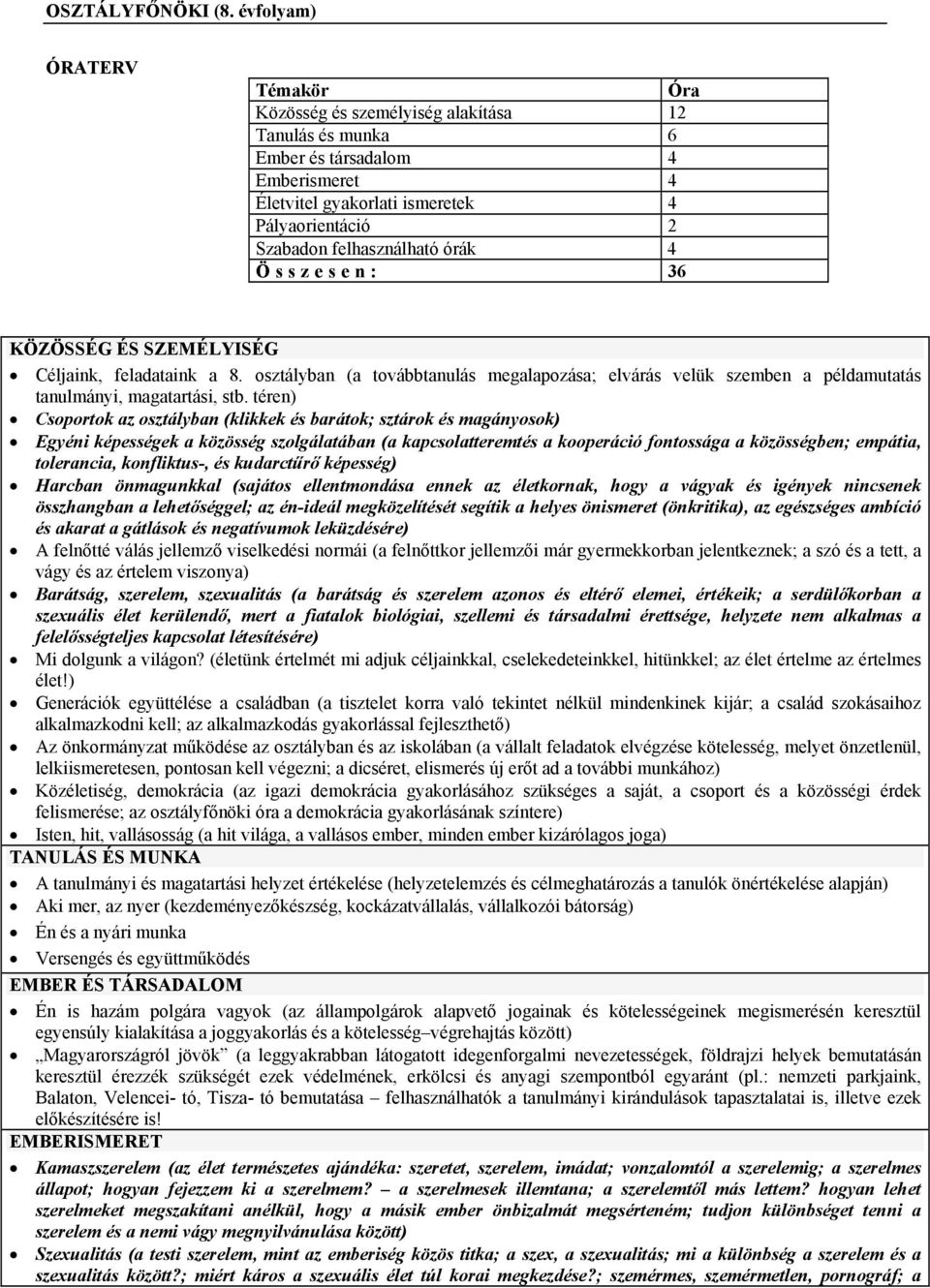 órák 4 Összesen: 36 KÖZÖSSÉG ÉS SZEMÉLYISÉG Céljaink, feladataink a 8. osztályban (a továbbtanulás megalapozása; elvárás velük szemben a példamutatás tanulmányi, magatartási, stb.