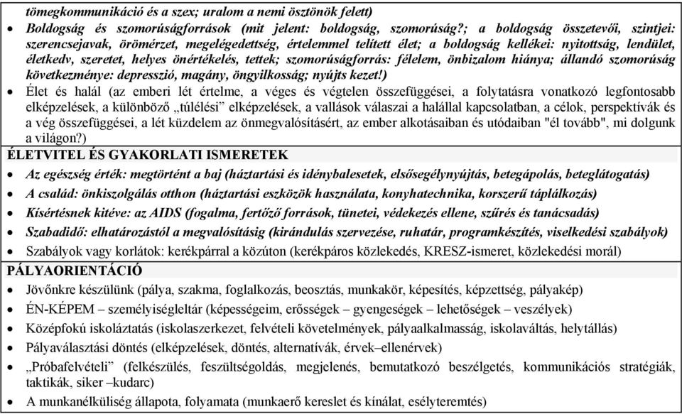 szomorúságforrás: félelem, önbizalom hiánya; állandó szomorúság következménye: depresszió, magány, öngyilkosság; nyújts kezet!