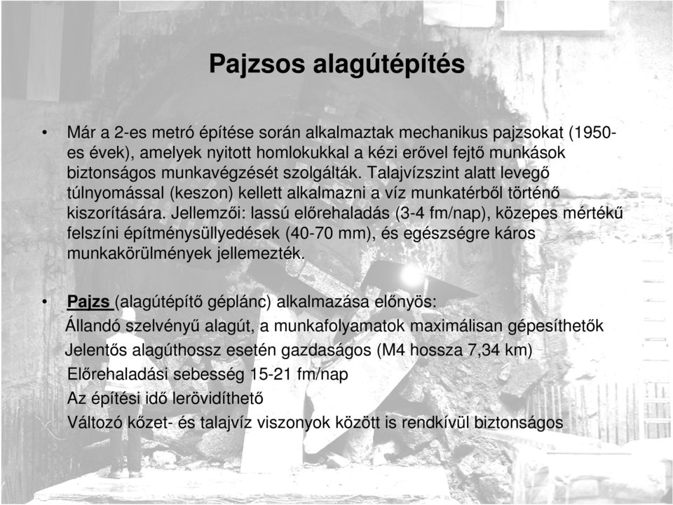 Jellemzői: lassú előrehaladás (3-4 fm/nap), közepes mértékű felszíni építménysüllyedések (40-70 mm), és egészségre káros munkakörülmények jellemezték.