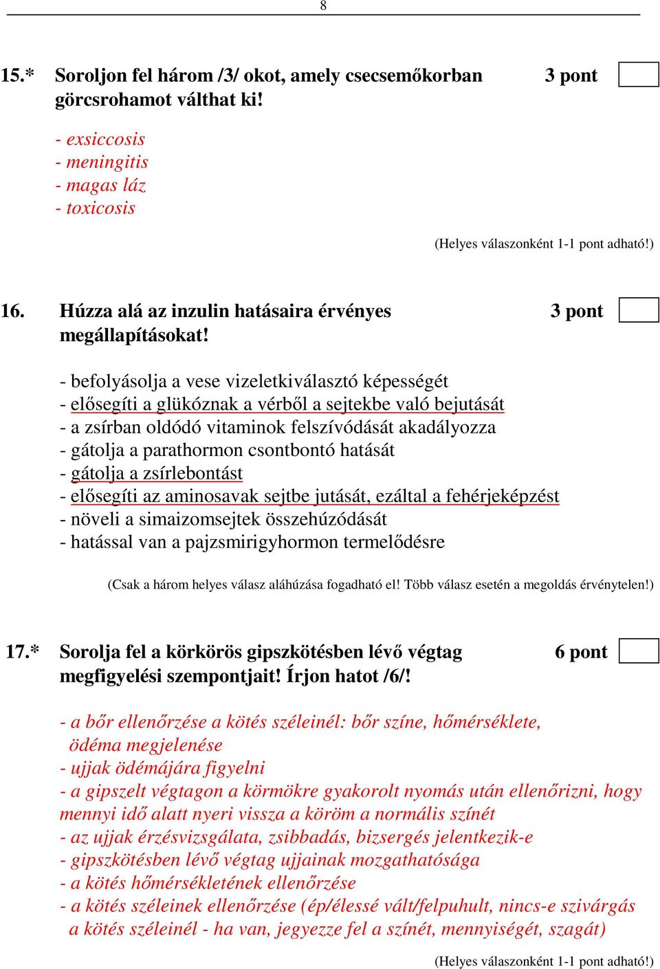 - befolyásolja a vese vizeletkiválasztó képességét - elősegíti a glükóznak a vérből a sejtekbe való bejutását - a zsírban oldódó vitaminok felszívódását akadályozza - gátolja a parathormon csontbontó