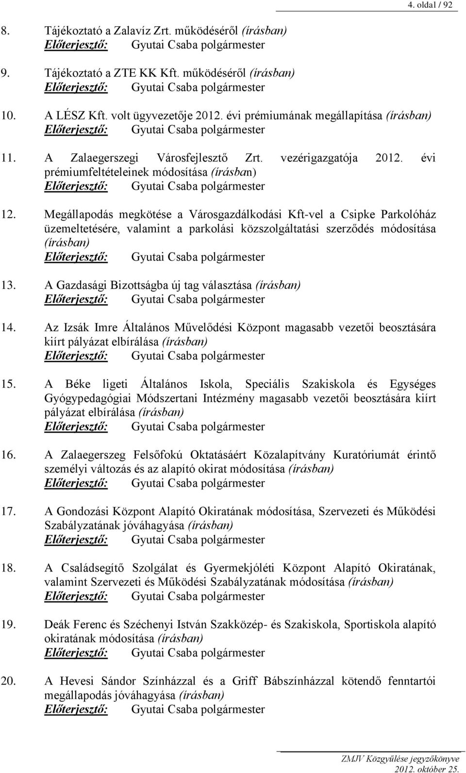 évi prémiumfeltételeinek módosítása (írásban) Előterjesztő: Gyutai Csaba polgármester 12.