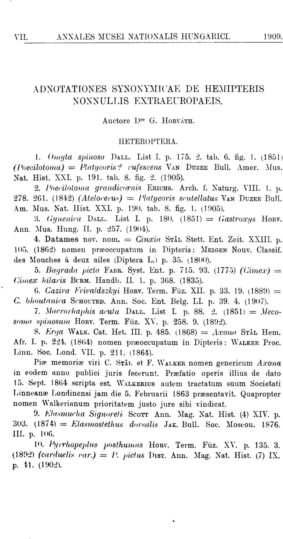 261. (1842) (Atelocems) = Piatycoris scutellatus VAN DÜZEE Bull. Am. Mus. Nat. Hist. XXI. p. 190. tab. 8. fig. 1. (1905). 3. Gynenica DALL. List I. p. 180. (1851) = Gastroxys HORV. Ann. Mus. Hung. II.