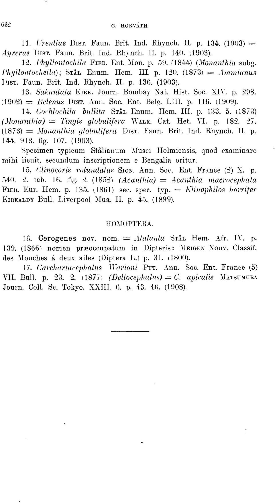 (1902) = Bele nus DIST. Ann. Soc. Ent. Belg. LIH. p. 116. (1909). 14. Cochlochila bidlita STIL Enum. Hem. III. p. 133. 5. (1873) (Monanthia) = Tingis globulifera WALK. Cat. Het. VI. p. 182. 27.