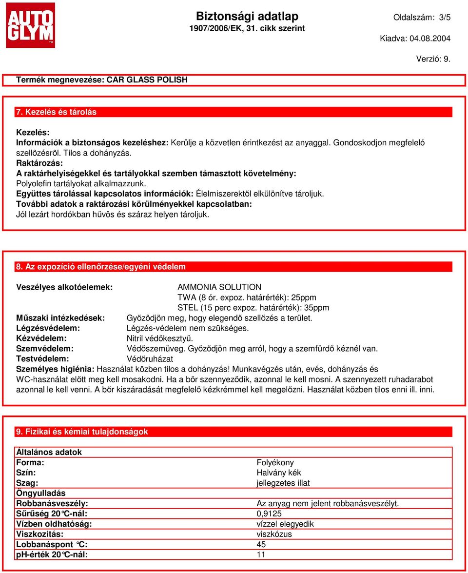 Együttes tárolással kapcsolatos információk: Élelmiszerektől elkülönítve tároljuk. További adatok a raktározási körülményekkel kapcsolatban: Jól lezárt hordókban hűvös és száraz helyen tároljuk. 8.