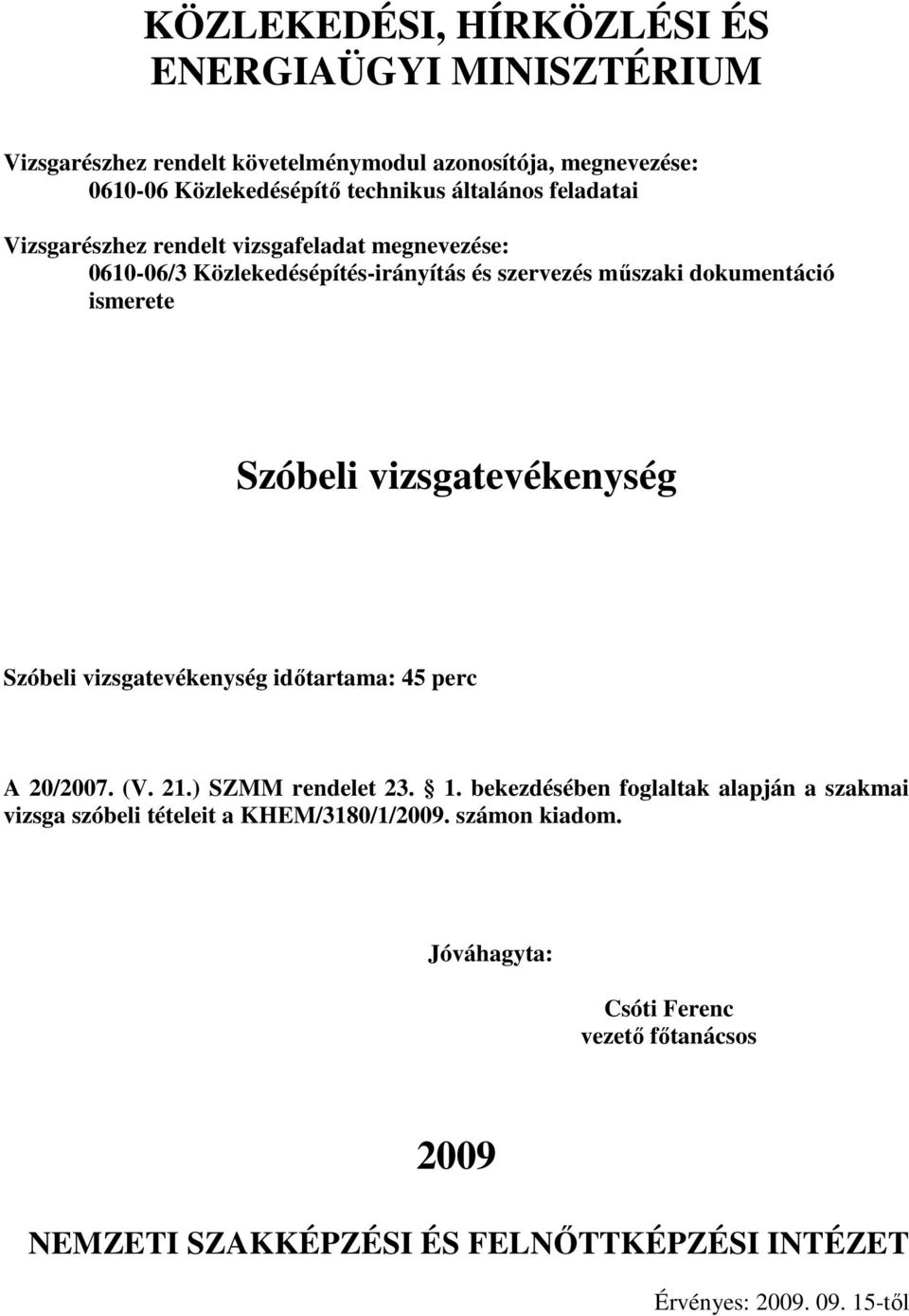 vizsgatevékenység időtartama: 45 perc A 20/2007. (V. 21.) SZMM rendelet 23. 1.